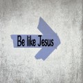 Be like Jesus